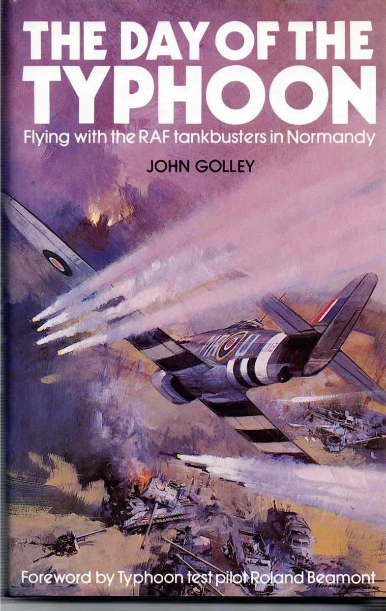 THE DAY OF THE TYPHOON : FLYING WITH THE RAF TANKBUSTERS IN NORMANDY