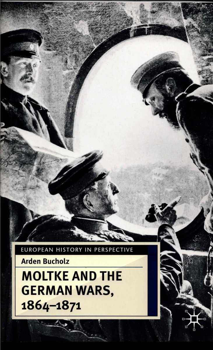 MOLTKE AND THE GERMAN WARS, 1864-1871