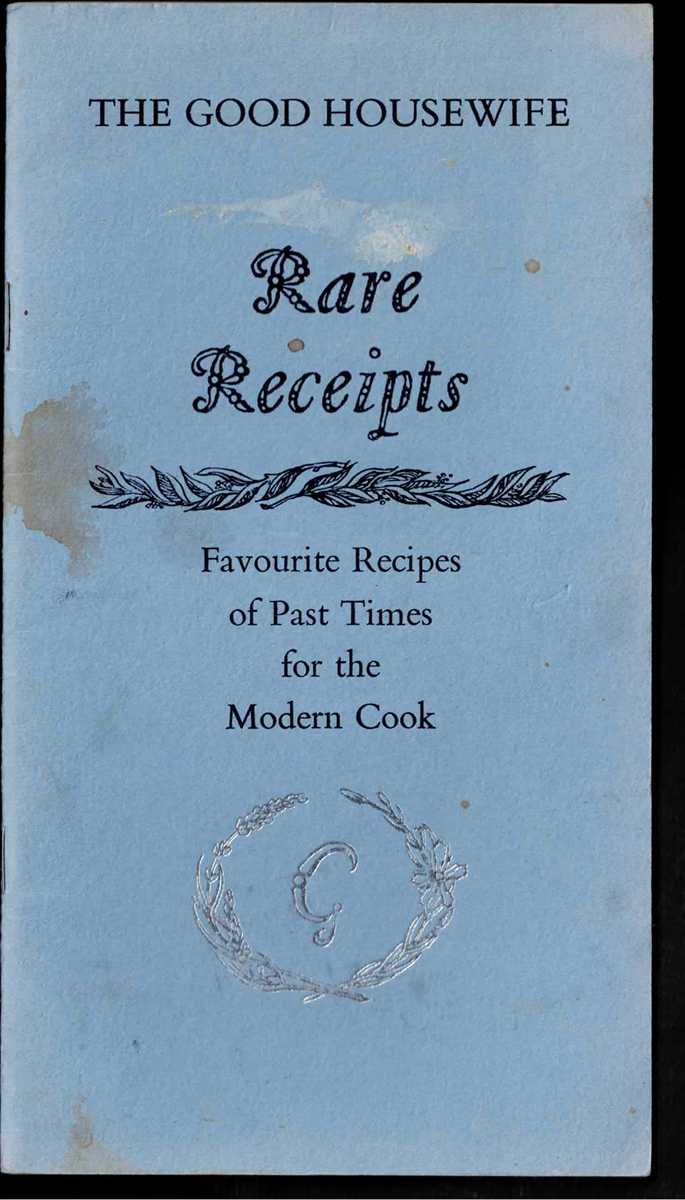 THE GOOD HOUSEWIFE: RARE RECEIPTS : FAVOURITE RECIPES OF PAST TIMES FOR THE MODERN COOK