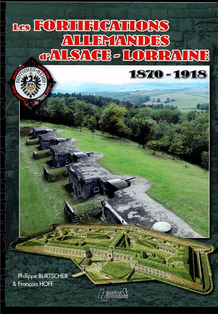 LES FORTIFICATIONS ALLEMANDES D'ALSACE-LORRAINE 1870-1918 (FRENCH TEXT)