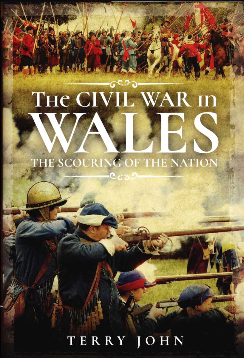 THE CIVIL WAR IN WALES : THE SCOURING OF THE NATION