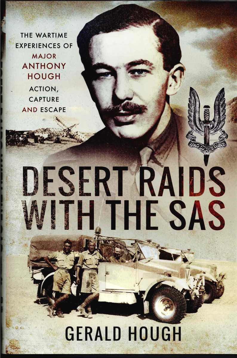 DESERT RAIDS WITH THE SAS : MEMORIES OF ACTION, CAPTURE AND ESCAPE : THE WARTIME EXPERIENCES OF MAJOR ANTHONY HOUGH