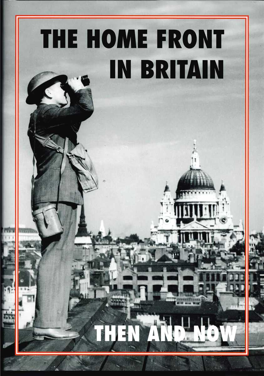 THE HOME FRONT IN BRITAIN THEN AND NOW