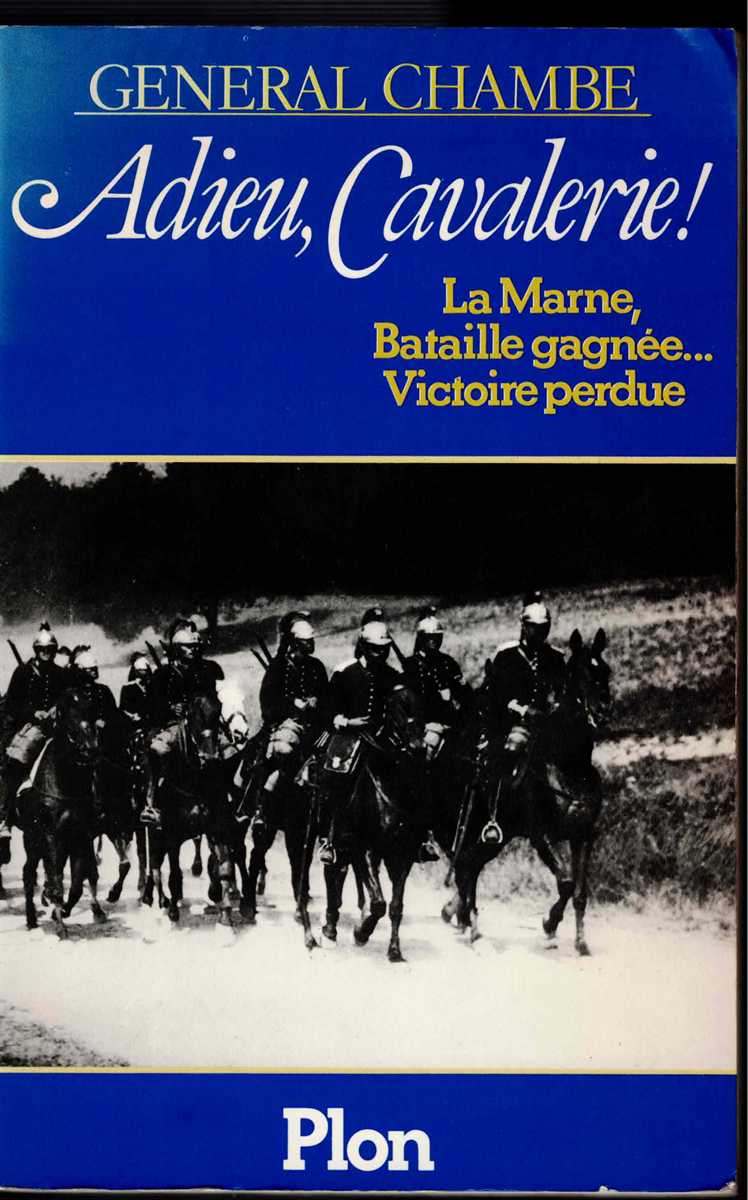 ADIEU, CAVALERIE ! : LA MARNE, BATAILLE GAGNEE.VICTOIRE PERDUE (FRENCH TEXT)
