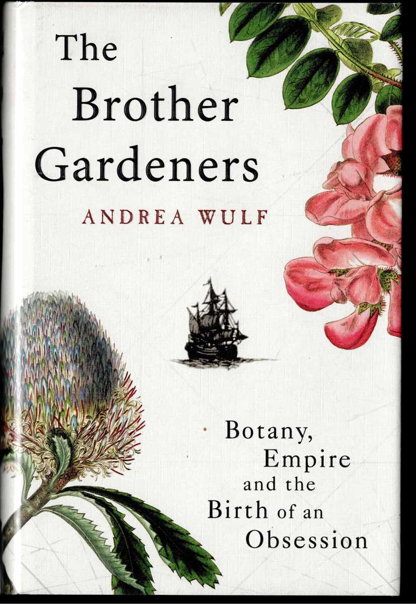 THE BROTHER GARDENERS : BOTANY, EMPIRE AND THE BIRTH OF AN OBSESSION