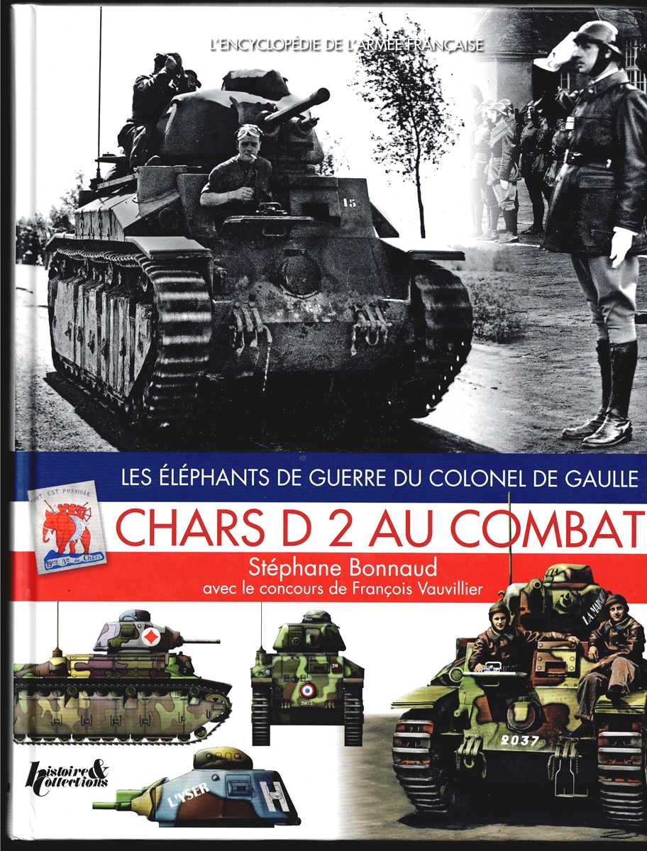 CHARS D2 AU COMBAT : LES ELEPHANTS DE GUERRE DU COLONEL DE GULLE (FRENCH TEXT)