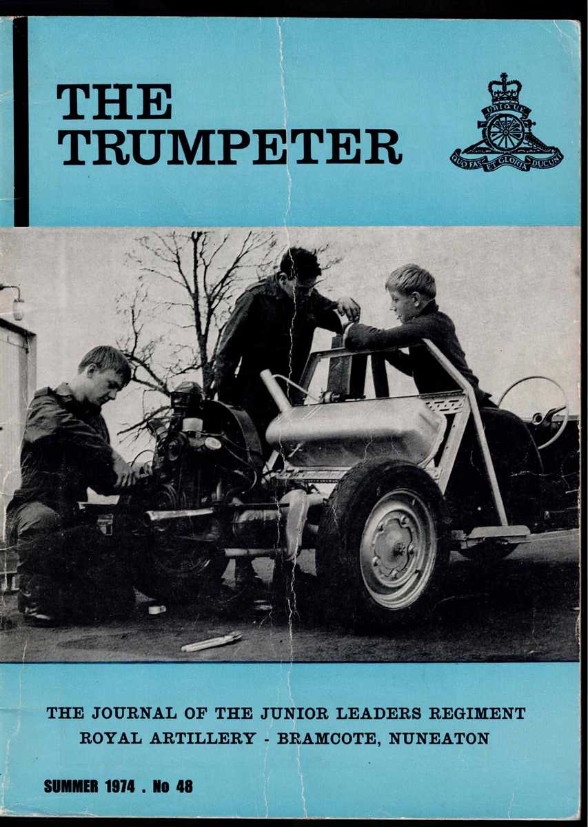 THE TRUMPETER : SUMMER 1974, EDITION 48 : THE JOURNAL OF THE JUNIOR LEADERS REGIMENT, ROYAL ARTILLERY