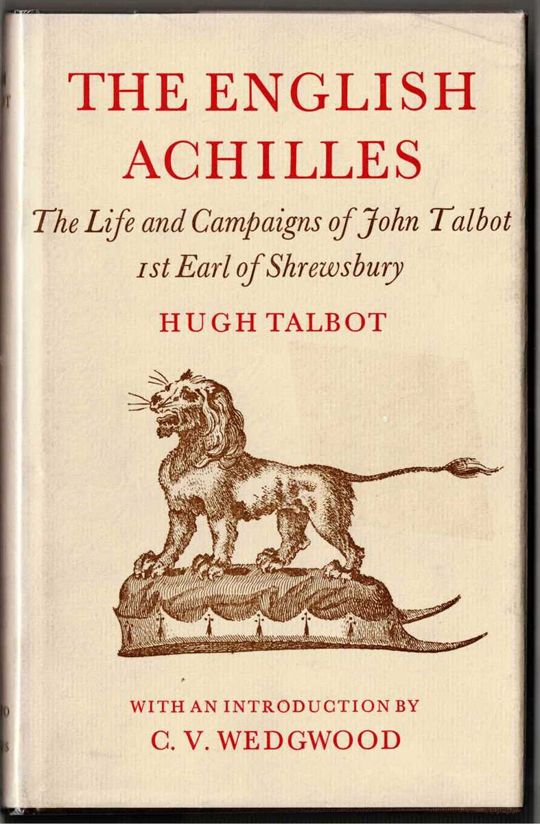 THE ENGLISH ACHILLES : AN ACCOUNT OF THE LIFE AND CAMPAIGNS OF JOHN TALBOT, 1ST EARL OF SHREWSBURY (1383-1453)