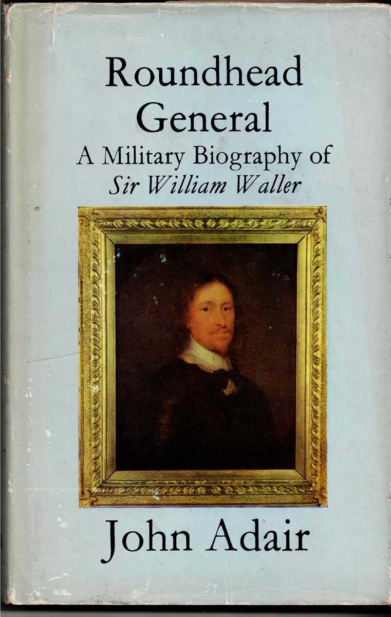 ROUNDHEAD GENERAL : A MILITARY BIOGRAPHY OF SIR WILLIAM WALLER (SIGNED COPY)