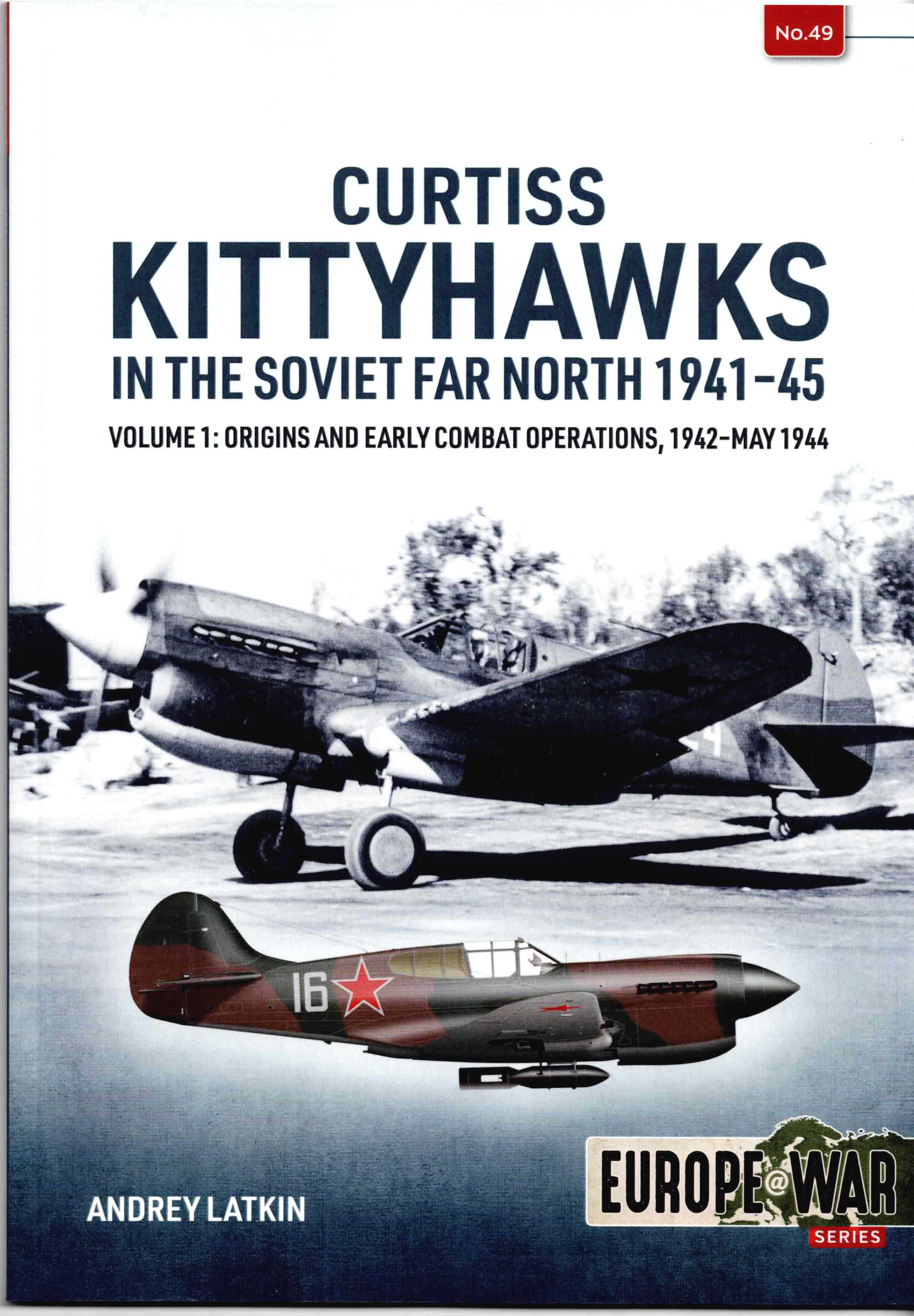 CURTISS KITTYHAWKS IN THE SOVIET FAR NORTH 1941-45: VOLUME 1