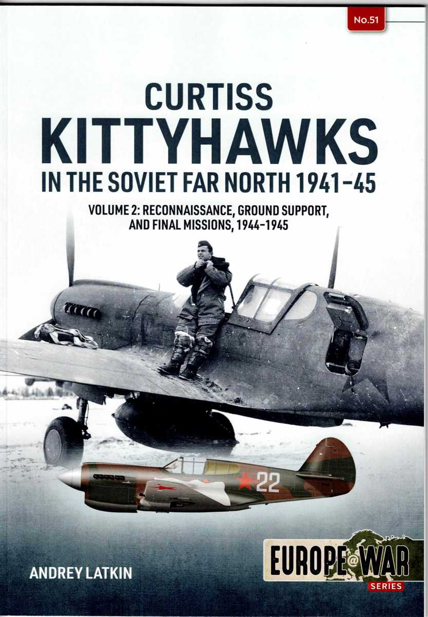 CURTISS KITTYHAWKS IN THE SOVIET FAR NORTH 1941-45: VOLUME 2