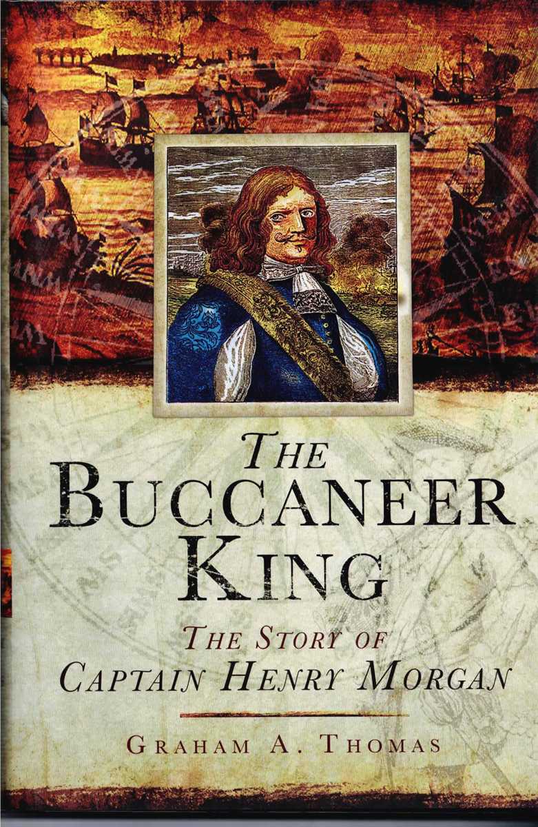 THE BUCCANEER KING : THE STORY OF CAPTAIN HENRY MORGAN