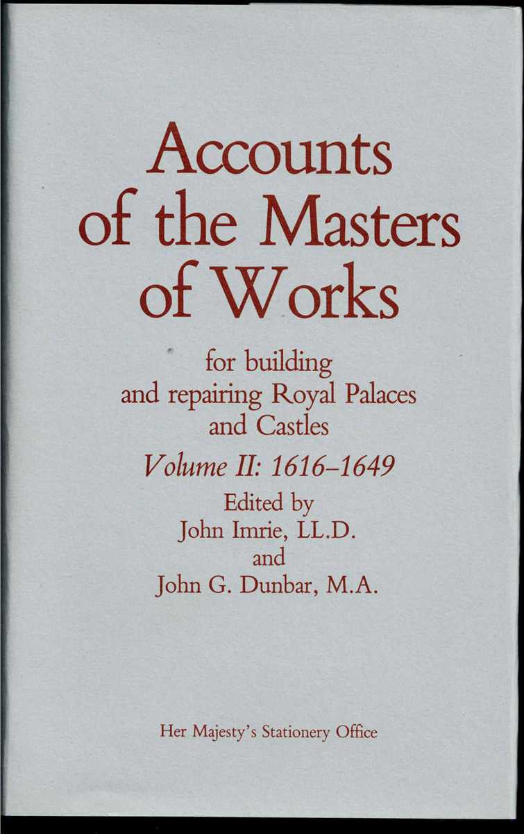 ACCOUNTS OF THE MASTERS OF WORKS FOR BUILDING AND REPAIRING ROYAL PALACES AND CASTLES VOLUME II: 1616-1649