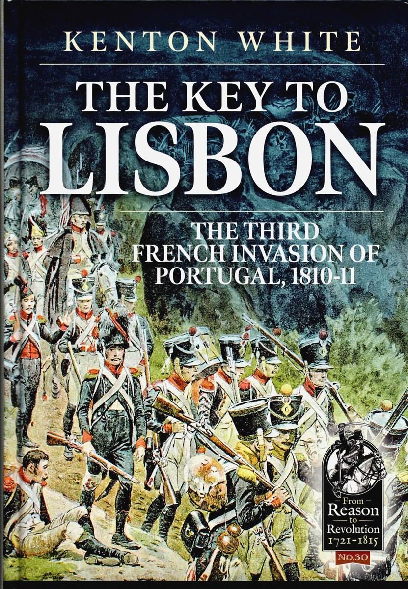 THE KEY TO LISBON : THE THIRD FRENCH INVASION OF PORTUGAL, 1800-11