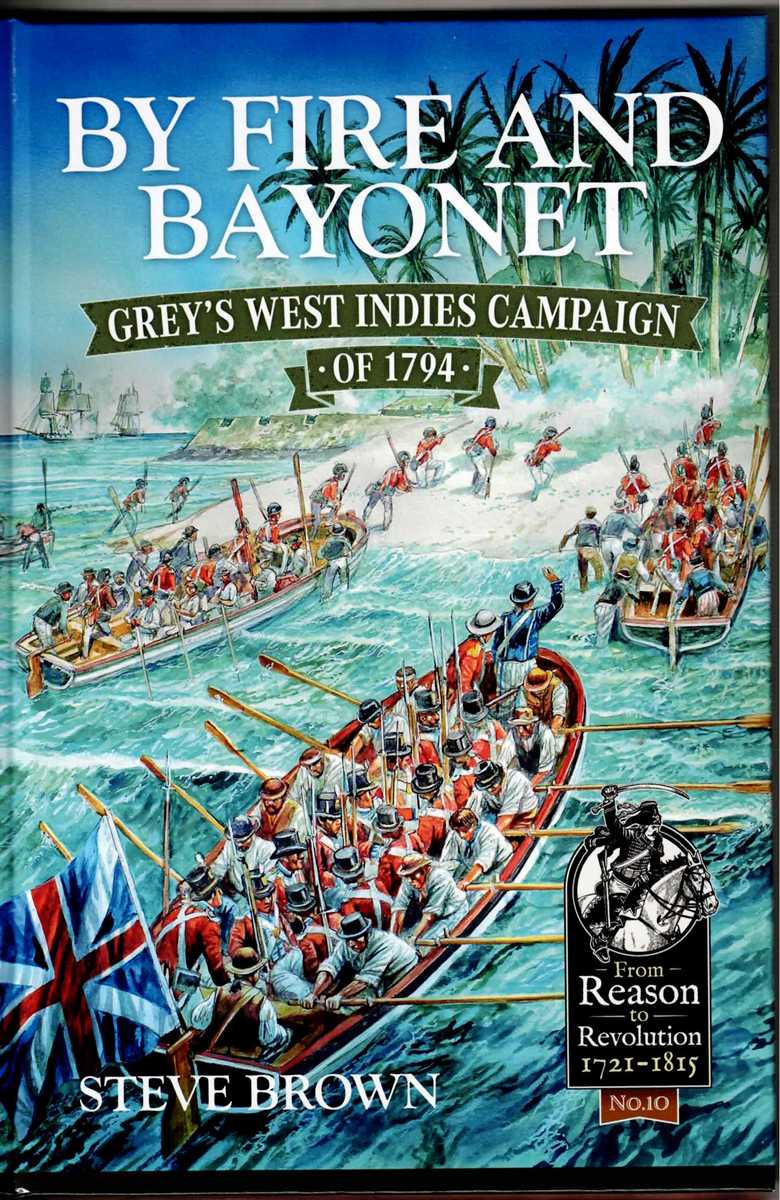 BY FIRE AND BAYONET : GREY'S WEST INDIES CAMPAIGN OF 1794