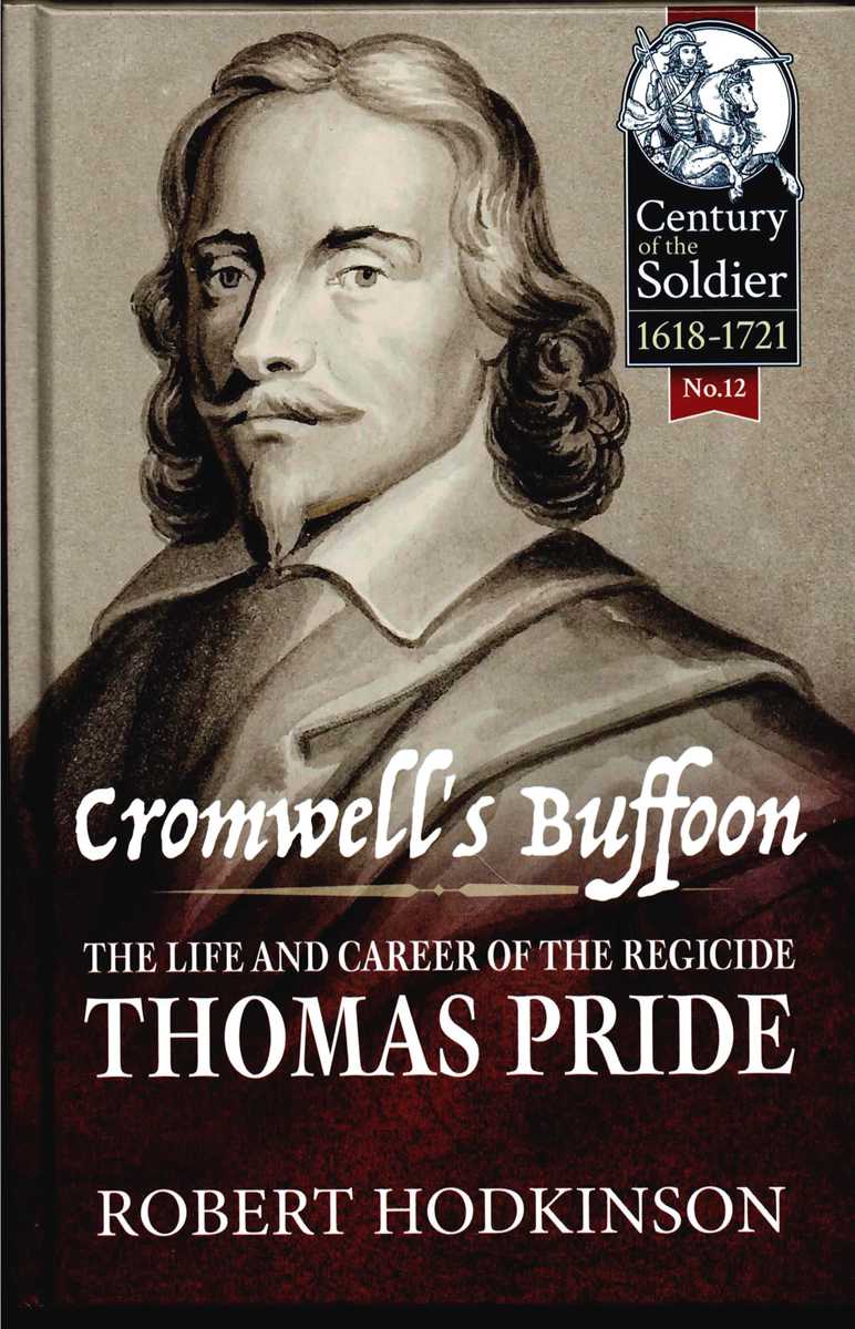 CROMWELL'S BUFFOON : THE LIFE AND CAREER OF THE REGICIDE THOMAS PRIDE