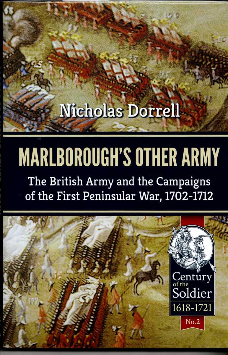 MARLBOROUGH'S OTHER ARMY : THE BRITISH ARMY AND THE CAMPAIGNS OF THE FIRST PENINSULAR WAR, 1702-1712 (FIRST EDITION)