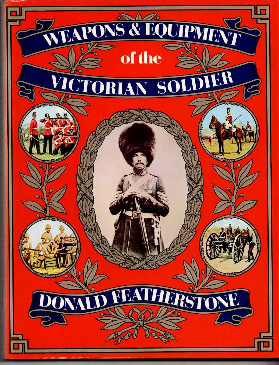 WEAPONS AND EQUIPMENT OF THE VICTORIAN SOLDIER