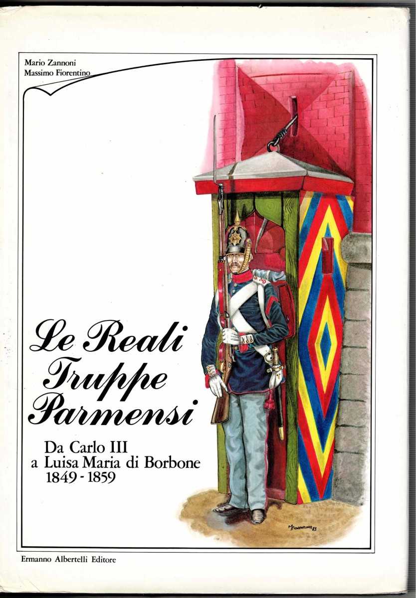 LE REALI TRUPPE PARMENSI DA CARLO III A LUISA MARIA DI BORBONE 1849-1859 (ITALIAN TEXT)