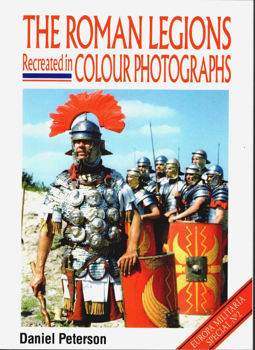 THE ROMAN LEGIONS RECREATED IN COLOUR PHOTOGRAPHS