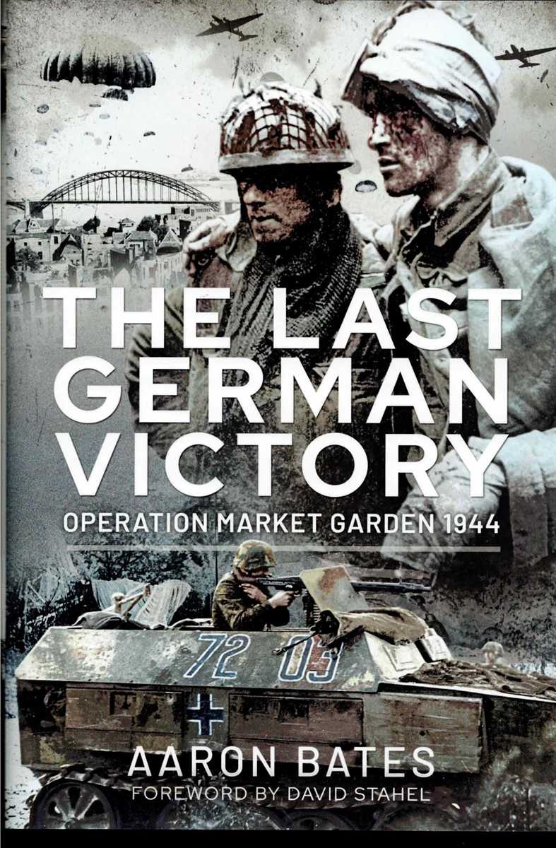 THE LAST GERMAN VICTORY : OPERATION MARKET GARDEN 1944