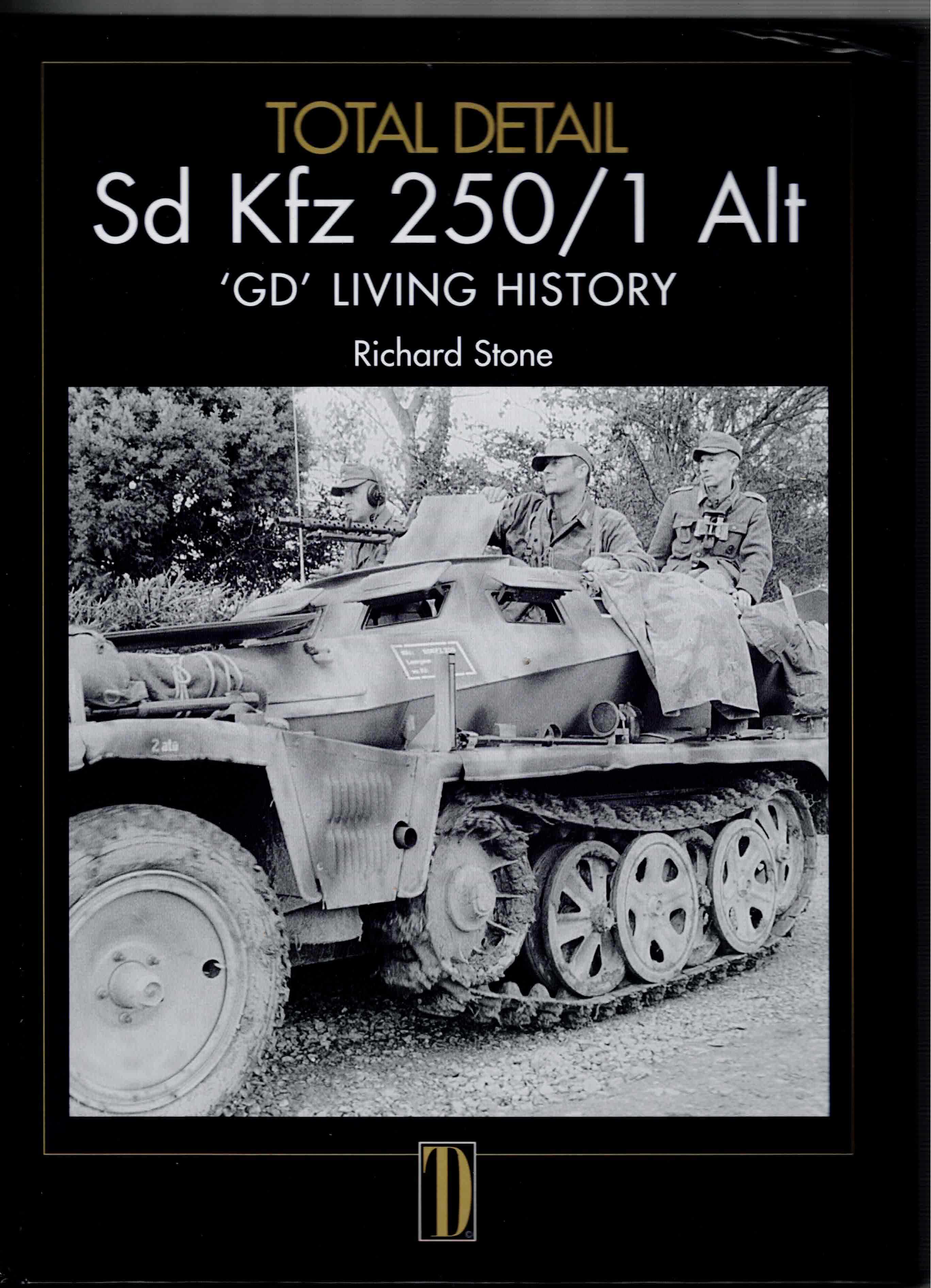TOTAL DETAIL SD KFZ 250/1 ALT : VOLUME 1: 'GD' LIVING HISTORY