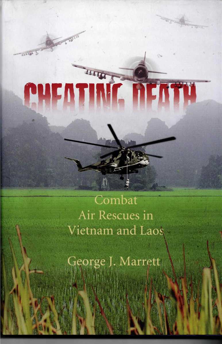 CHEATING DEATH : COMBAT AIR RESCUES IN VIETNAM AND LAOS