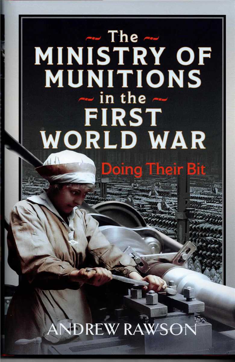 THE MINISTRY OF MUNITIONS IN THE FIRST WORLD WAR : DOING THEIR BIT