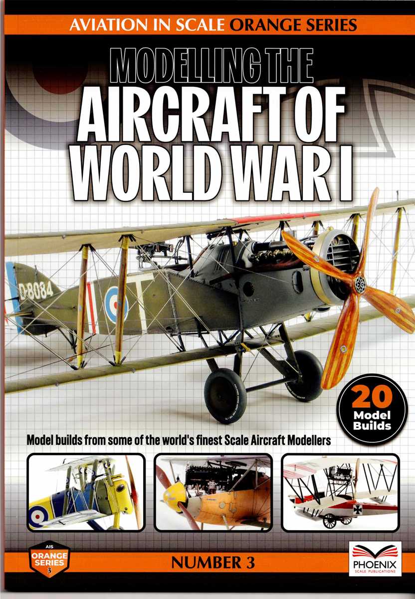 AVIATION IN SCALE ORANGE SERIES NO.3: MODELLING THE AIRCRAFT OF WORLD WAR I