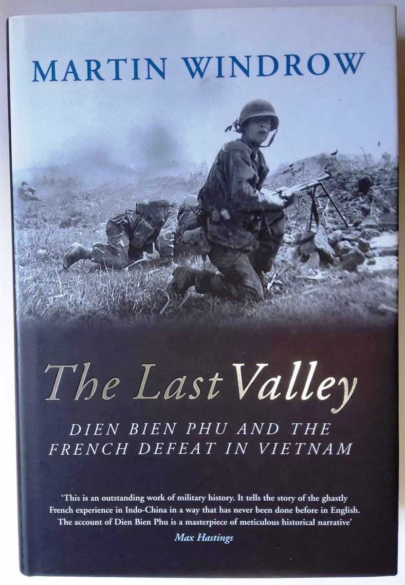 THE LAST VALLEY : DIEN BIEN PHU AND THE FRENCH DEFEAT IN VIETNAM