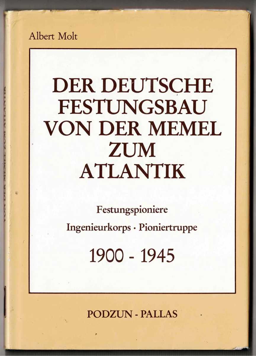 DER DEUTSCHE FESTUNGSBAU VON DER MEMEL ZUM ATLANTIK : FESTUNGSPIONIERE, INGENIEURKORPS, PIONIERTRUPPE, 1900-1945 (GERMAN TEXT)