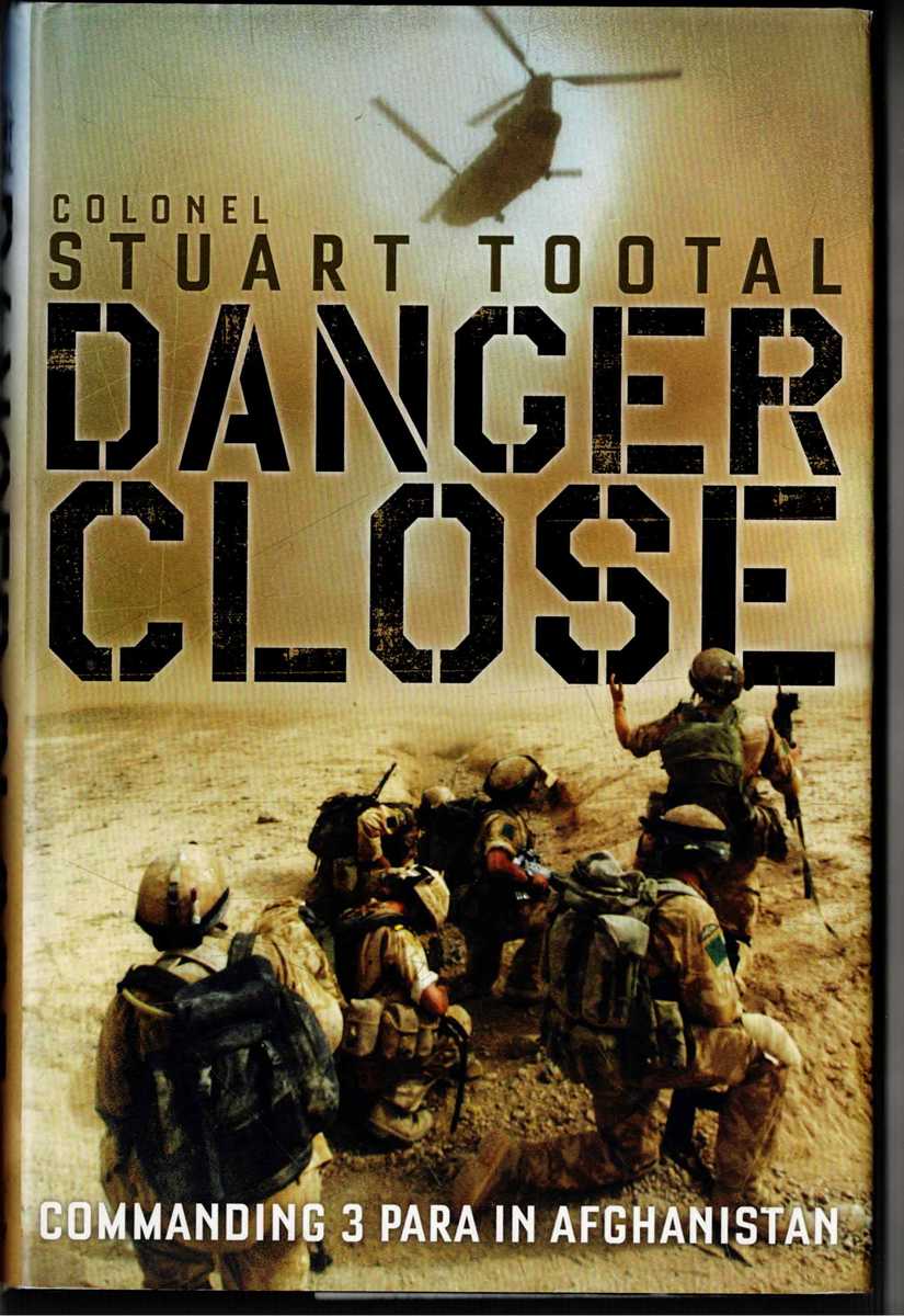 DANGER CLOSE : COMMANDING 3 PARA IN AFGHANISTAN (SIGNED COPY)