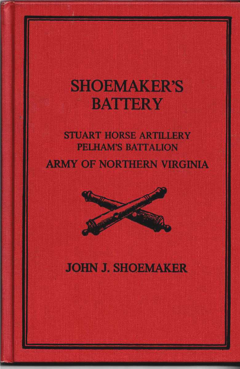 SHOEMAKER'S BATTERY : STUART HORSE ARTILLERY, PELHAM'S BATTALION, AFTERWARDS COMMANDED BY COL. R.P. CHEW, ARMY OF NORTHERN VIRGINIA