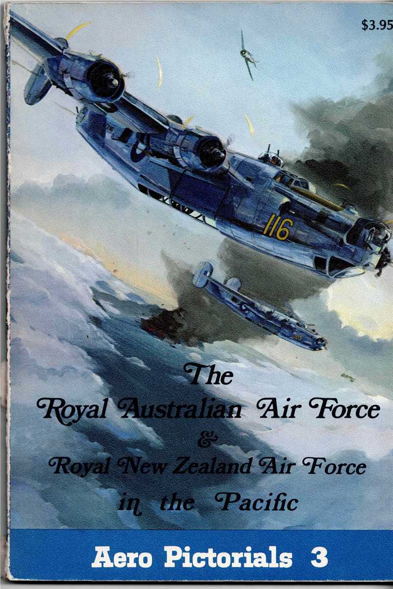 AERO PICTORIALS 3: THE ROYAL AUSTRALIAN AIR FORCE & ROYAL NEW ZEALAND AIR FORCE IN THE PACIFIC