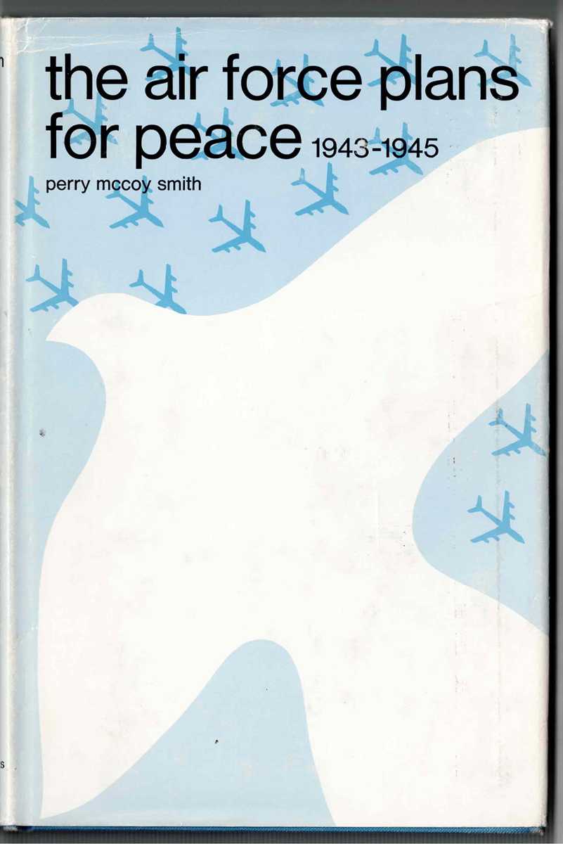 THE AIR FORCE PLANS FOR PEACE 1943-1945 (SIGNED COPY)