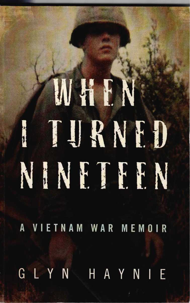 WHEN I TURNED NINETEEN : A VIETNAM WAR MEMOIR