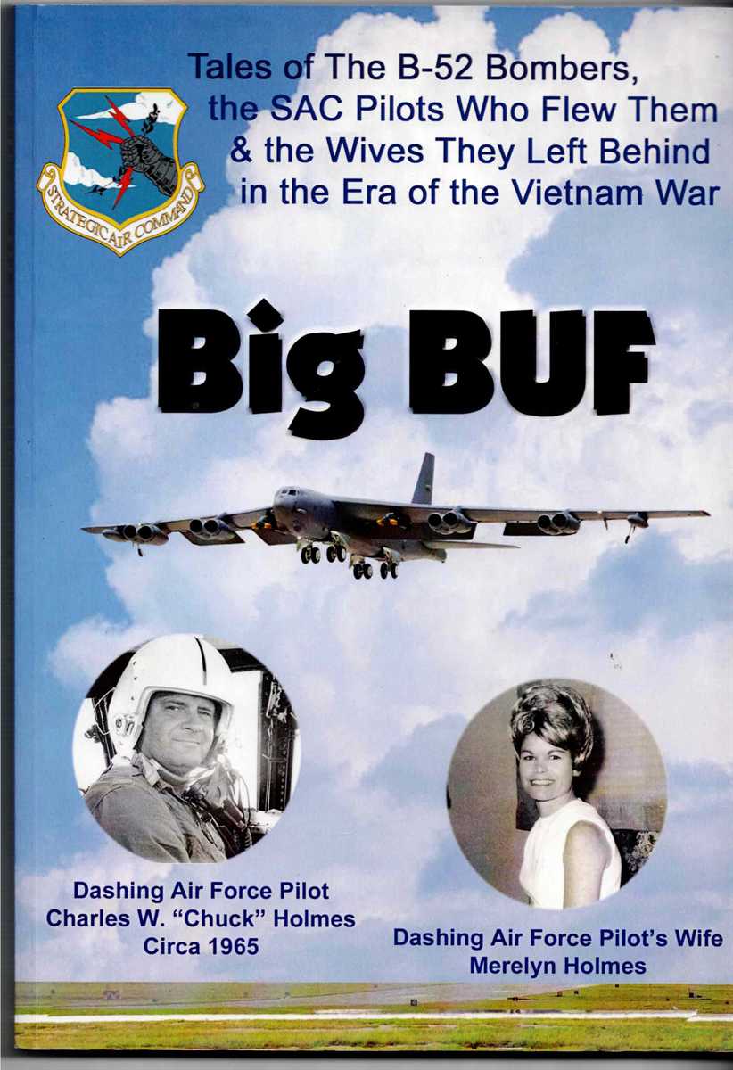 BIG BUF : TALES OF THE B-52 BOMBERS, THE SAC PILOTS WHO FLEW THEM & THE WIVES THEY LEFT AT HOME IN THE ERA OF THE VIETNAM WAR