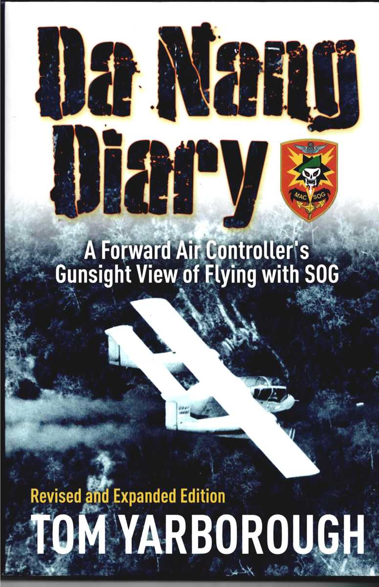 DA NANG DIARY : A FORWARD AIR CONTROLLER'S GUNSIGHT VIEW OF FLYING WITH SOG (REVISED & EXPANDED EDITION)