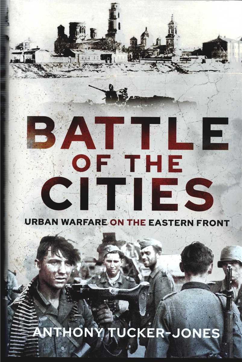 Image for BATTLE OF THE CITIES : URBAN WARFARE ON THE EASTERN FRONT BATTLE OF THE CITIES : URBAN WARFARE ON THE EASTERN FRONT