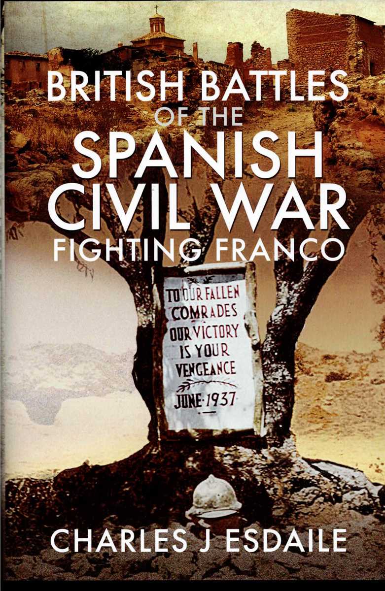 Image for BRITISH BATTLES OF THE SPANISH CIVIL WAR : FIGHTING FRANCO BRITISH BATTLES OF THE SPANISH CIVIL WAR : FIGHTING FRANCO