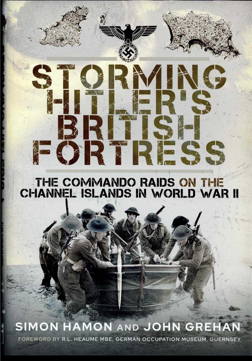 Image for STORMING HITLER'S BRITISH FORTRESS : THE COMMANDO RAIDS ON THE CHANNEL ISLANDS IN WORLD WAR TWO STORMING HITLER'S BRITISH FORTRESS : THE COMMANDO RAIDS ON THE CHANNEL ISLANDS IN WORLD WAR TWO