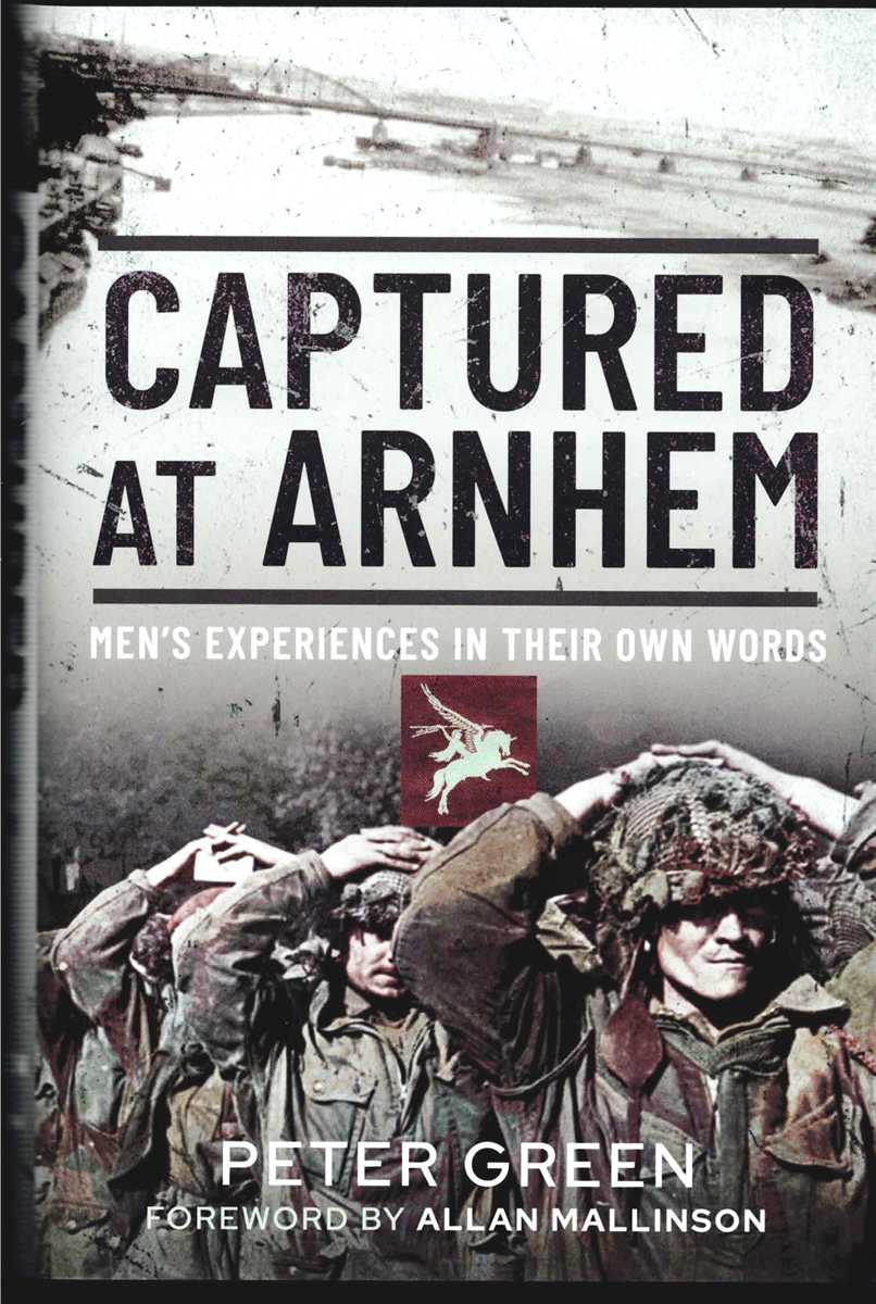 Image for CAPTURED AT ARNHEM : MEN'S EXPERIENCES IN THEIR OWN WORDS CAPTURED AT ARNHEM : MEN'S EXPERIENCES IN THEIR OWN WORDS