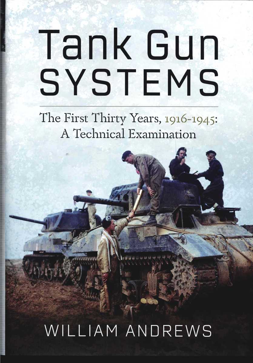 Image for TANK GUN SYSTEMS : THE FIRST THIRTY YEARS, 1916-1945 : A TECHNICAL EXAMINATION TANK GUN SYSTEMS : THE FIRST THIRTY YEARS, 1916-1945 : A TECHNICAL EXAMINATION