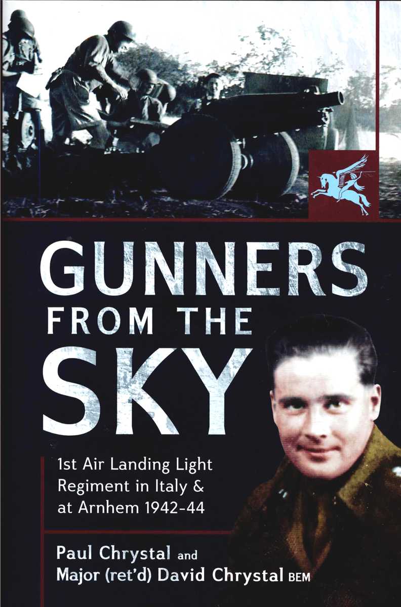 Image for GUNNERS FROM THE SKY : 1ST AIR LANDING LIGHT REGIMENT IN ITALY AND AT ARNHEM, 1942-44 GUNNERS FROM THE SKY : 1ST AIR LANDING LIGHT REGIMENT IN ITALY AND AT ARNHEM, 1942-44