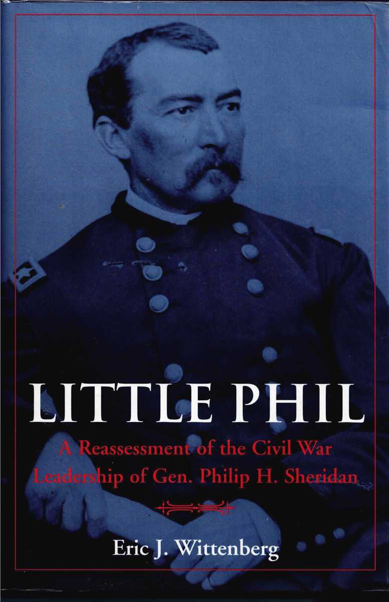 Image for LITTLE PHIL : A REASSESSMENT OF THE CIVIL WAR LEADERSHIP OF GEN. PHIL SHERIDAN LITTLE PHIL : A REASSESSMENT OF THE CIVIL WAR LEADERSHIP OF GEN. PHIL SHERIDAN