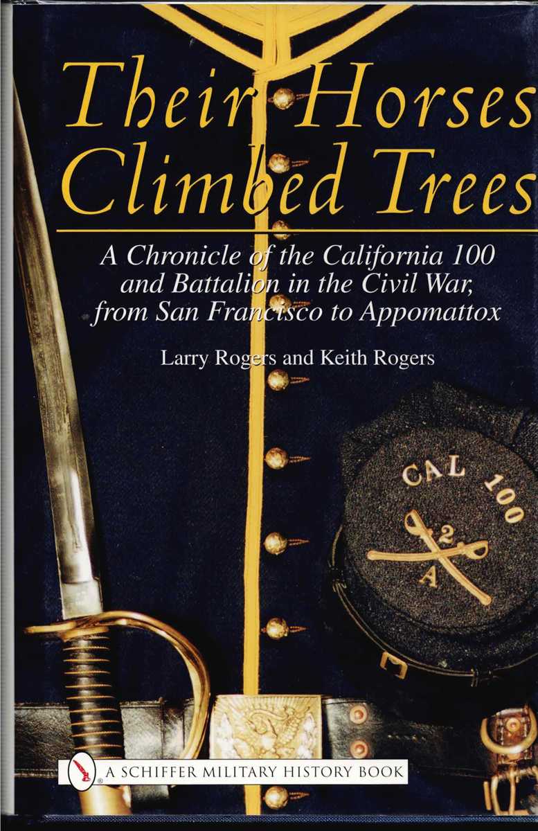 Image for THEIR HORSES CLIMBED TREES : A CHRONICLE OF THE CALIFORNIA 100 AND BATTALION IN THE CIVIL WAR, FROM SAN FRANCISCO TO APPOMATTOX THEIR HORSES CLIMBED TREES : A CHRONICLE OF THE CALIFORNIA 100 AND BATTALION IN THE CIVIL WAR, FROM SAN FRANCISCO TO APPOMATTOX