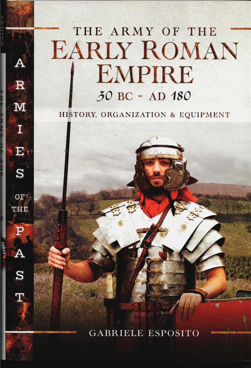 Image for THE ARMY OF THE EARLY ROMAN EMPIRE 30 BC - AD 180: HISTORY, ORGANIZATION & EQUIPMENT THE ARMY OF THE EARLY ROMAN EMPIRE 30 BC - AD 180: HISTORY, ORGANIZATION & EQUIPMENT