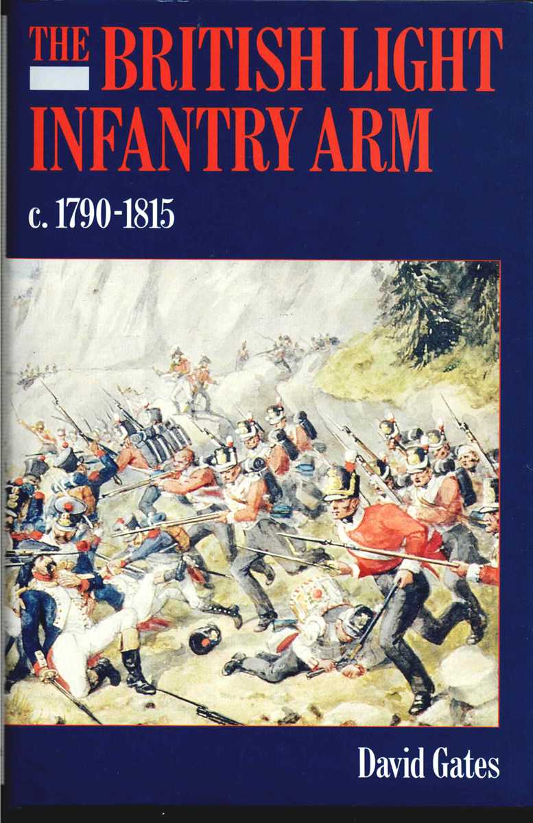 THE BRITISH LIGHT INFANTRY ARM C.1790-1815 : ITS CREATION, TRAINING AND OPERATIONAL ROLE