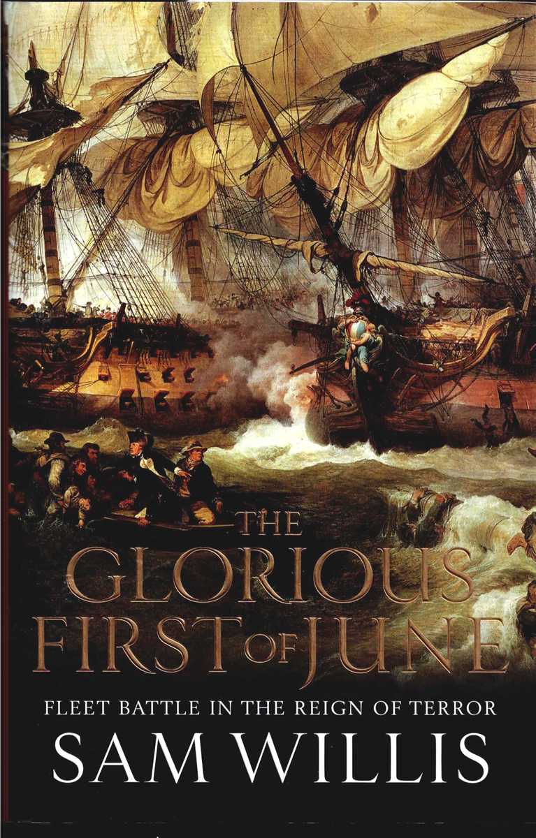 Image for THE GLORIOUS FIRST OF JUNE : FLEET BATTLE IN THE REIGN OF TERROR THE GLORIOUS FIRST OF JUNE : FLEET BATTLE IN THE REIGN OF TERROR
