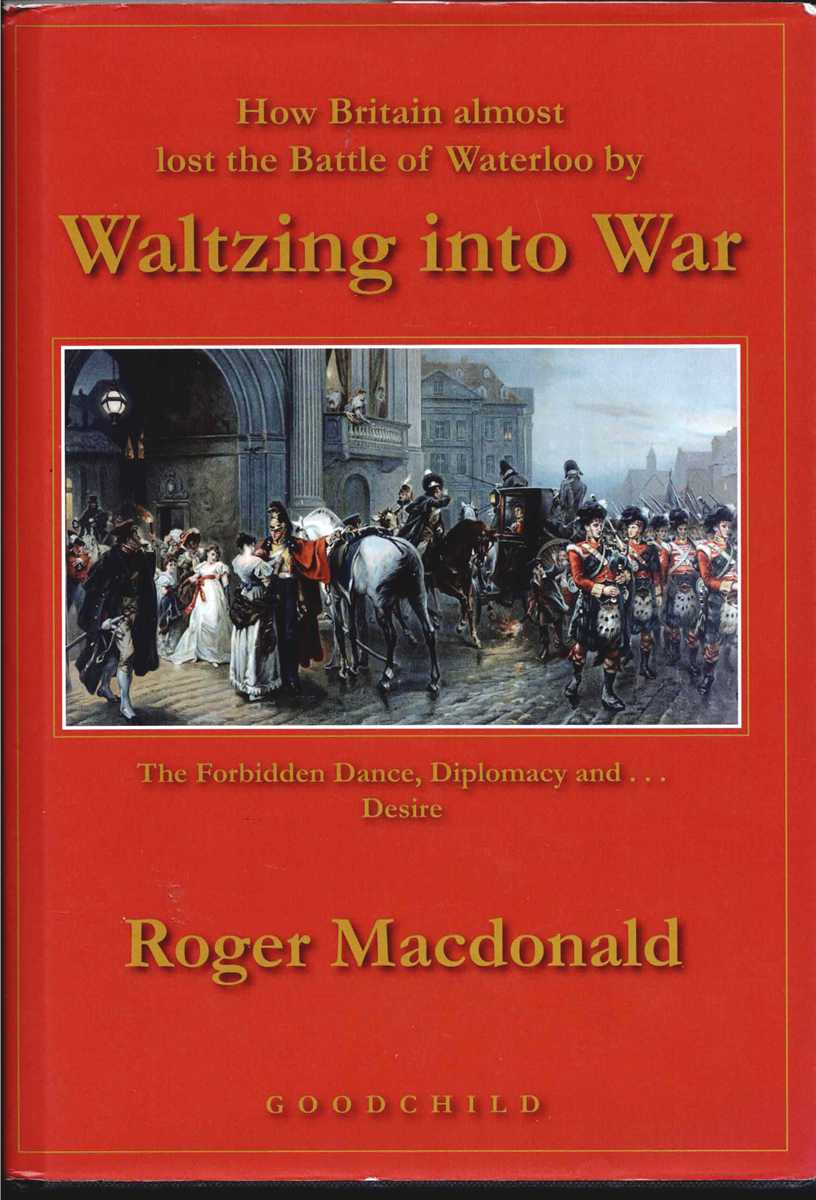 Image for WALTZING INTO WAR : HOW BRITAIN ALMOST LOST THE BATTLE OF WATERLOO WALTZING INTO WAR : HOW BRITAIN ALMOST LOST THE BATTLE OF WATERLOO
